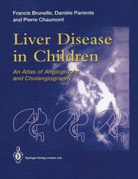 Cover image for Liver Disease in Children: An Atlas of Angiography and Cholangiography