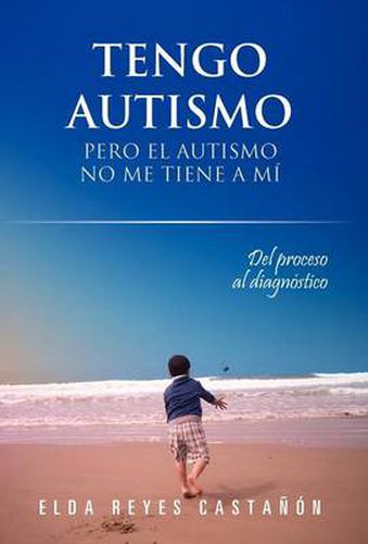 Cover image for Tengo Autismo: Pero El Autismo No Me Tiene a Mi
