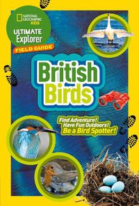 Cover image for Ultimate Explorer Field Guides British Birds: Find Adventure! Have Fun Outdoors! be a Bird Spotter!