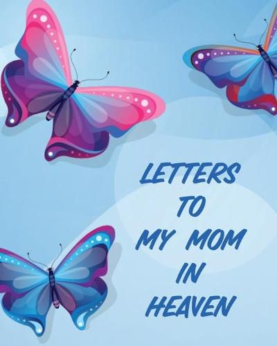 Cover image for Letters To My Mom In Heaven: Wonderful Mom - Heart Feels Treasure - Keepsake Memories - Grief Journal