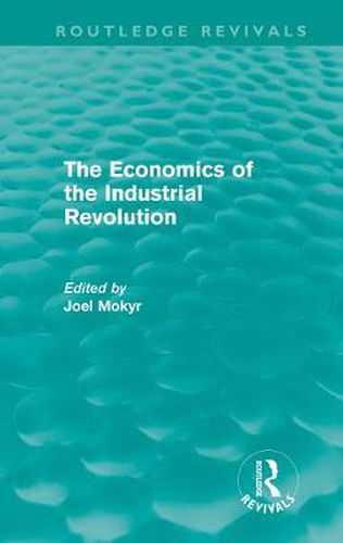 Cover image for The Economics of the Industrial Revolution (Routledge Revivals)