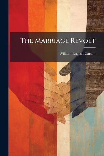 Cover image for The Marriage Revolt: A Study of Marriage and Divorce