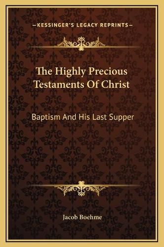 The Highly Precious Testaments of Christ: Baptism and His Last Supper