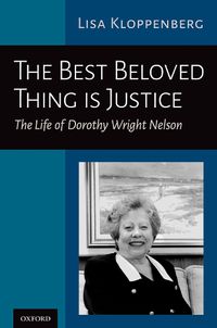 Cover image for The Best Beloved Thing Is Justice: The Life of Dorothy Wright Nelson