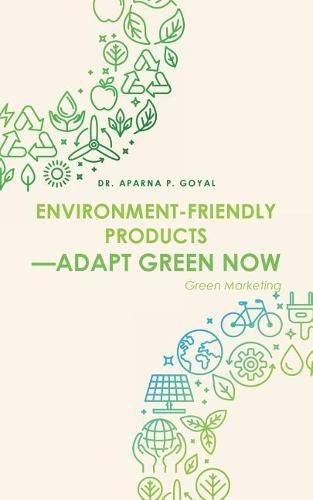 Cover image for Environment-Friendly Products-Adapt Green Now: Green Marketing