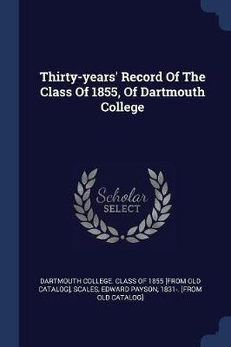 Cover image for Thirty-Years' Record of the Class of 1855, of Dartmouth College