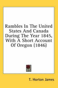 Cover image for Rambles in the United States and Canada During the Year 1845, with a Short Account of Oregon (1846)