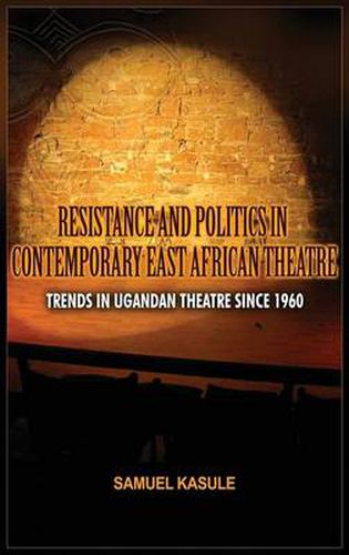 Cover image for Resistance and Politics in Contemporary East African Theatre: Trends in Ugandan Theatre Since 1960