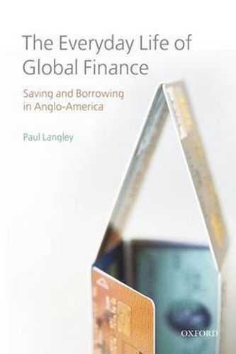 Cover image for The Everyday Life of Global Finance: Saving and Borrowing in Anglo-America