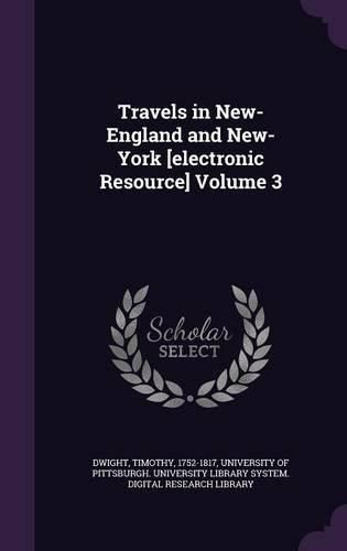 Cover image for Travels in New-England and New-York [Electronic Resource] Volume 3