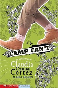 Cover image for Camp Can't: The Complicated Life of Claudia Cristina Cortez