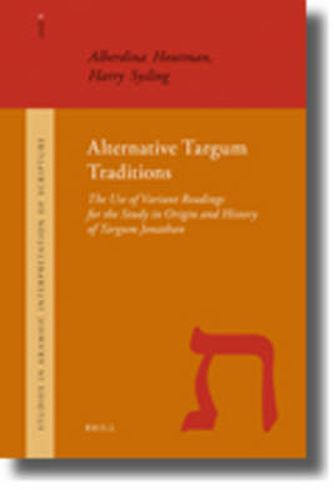 Alternative Targum Traditions: The Use of Variant Readings for the Study in Origin and History of Targum Jonathan