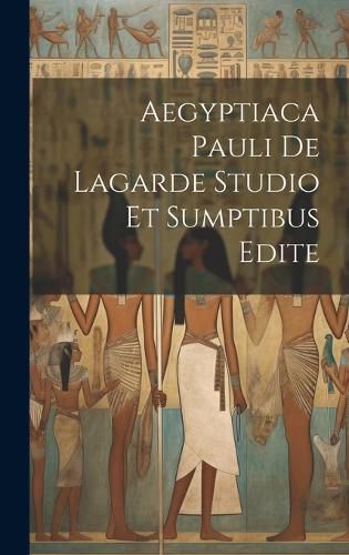 Cover image for Aegyptiaca Pauli De Lagarde Studio Et Sumptibus Edite