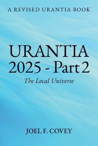 Cover image for Urantia 2025 Part 2, The Local Universe