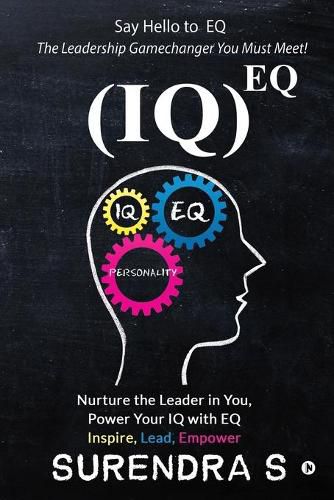 Cover image for (Iq)Eq: Nurture the Leader in You, Power Your IQ with EQ - Inspire, Lead, Empower