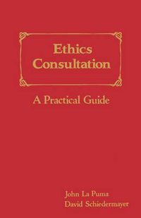 Cover image for Ethics Consultation: A Practical Guide: A Practical Guide