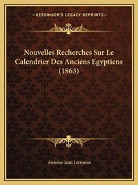 Cover image for Nouvelles Recherches Sur Le Calendrier Des Anciens Egyptiens (1863)