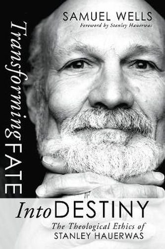 Cover image for Transforming Fate Into Destiny: The Theological Ethics of Stanley Hauerwas