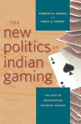 Cover image for The New Politics of Indian Gaming: The Rise of Reservation Interest Groups
