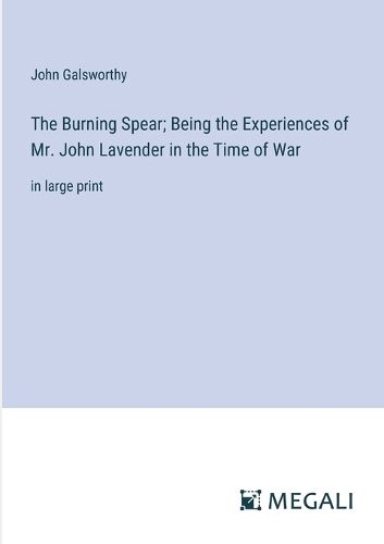 Cover image for The Burning Spear; Being the Experiences of Mr. John Lavender in the Time of War