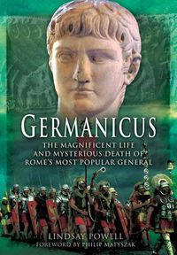 Cover image for Germanicus: The Magnificent Life and Mysterious Death of Rome's Most Popular General