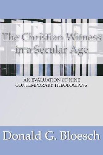 Cover image for Christian Witness in a Secular Age: An Evaluation of Nine Contemporary Theologians