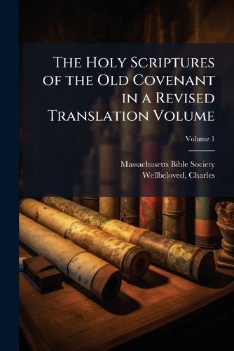 Cover image for The Holy Scriptures of the Old Covenant in a Revised Translation Volume