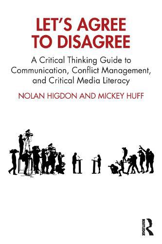 Cover image for Let's Agree to Disagree: A Critical Thinking Guide to Communication, Conflict Management, and Critical Media Literacy