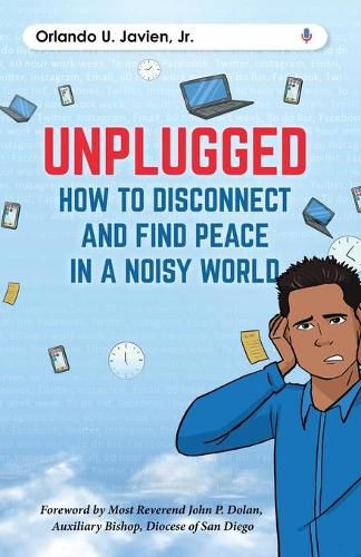 Unplugged: How to Disconnect and Find Peace in a Noisy World