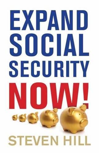 Cover image for Expand Social Security Now!: How to Ensure Americans Get the Retirement They Deserve