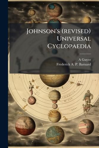 Cover image for Johnson's (Revised) Universal Cyclopaedia: A Scientific and Popular Treasury of Useful Knowledge