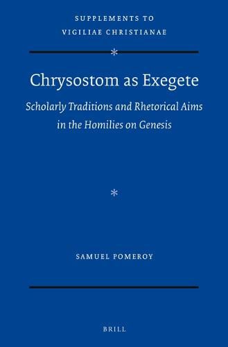 Cover image for Chrysostom as Exegete: Scholarly Traditions and Rhetorical Aims in the Homilies on Genesis