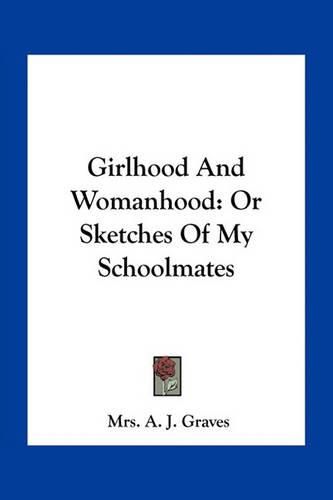 Girlhood and Womanhood: Or Sketches of My Schoolmates