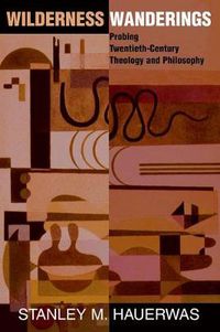Cover image for Wilderness Wanderings: Probing Twentieth-century Theology And Philosophy