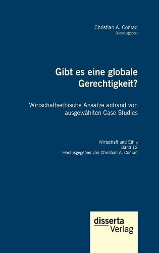 Cover image for Gibt es eine globale Gerechtigkeit? Wirtschaftsethische Ansaetze anhand von ausgewaehlten Case Studies