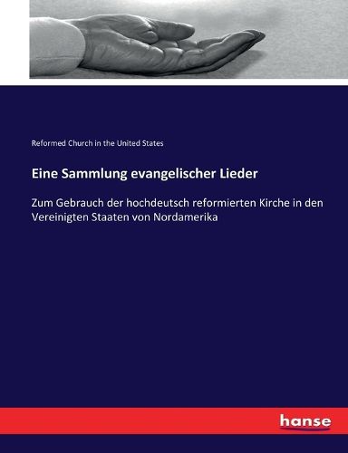 Cover image for Eine Sammlung evangelischer Lieder: Zum Gebrauch der hochdeutsch reformierten Kirche in den Vereinigten Staaten von Nordamerika