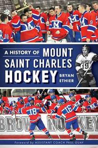 Cover image for A History of Mount Saint Charles Hockey