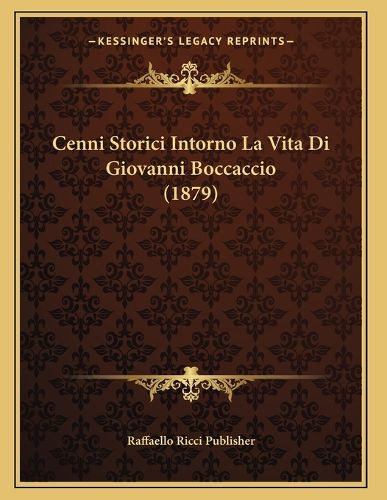 Cover image for Cenni Storici Intorno La Vita Di Giovanni Boccaccio (1879)
