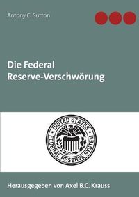 Cover image for Die Federal Reserve-Verschwoerung