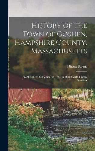 Cover image for History of the Town of Goshen, Hampshire County, Massachusetts [electronic Resource]