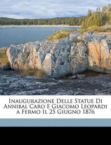 Inaugurazione Delle Statue Di Annibal Caro E Giacomo Leopardi a Fermo Il 25 Giugno 1876