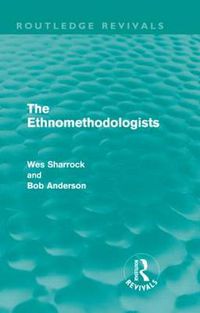 Cover image for The Ethnomethodologists (Routledge Revivals)