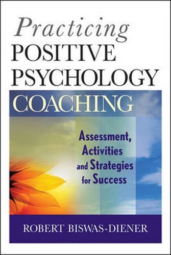 Cover image for Practicing Positive Psychology Coaching - Assessment, Activities, and Strategies for Success