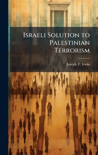 Cover image for Israeli Solution to Palestinian Terrorism