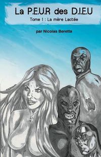 Cover image for La P.E.U.R Des D.I.E.U: La Peur Des Dieu: Tome 1: La M re Lact e