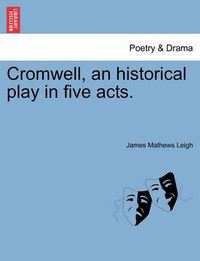 Cover image for Cromwell, an Historical Play in Five Acts.