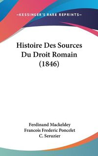 Cover image for Histoire Des Sources Du Droit Romain (1846)