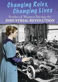 Cover image for Stories of Women During the Industrial Revolution: Changing Roles, Changing Lives