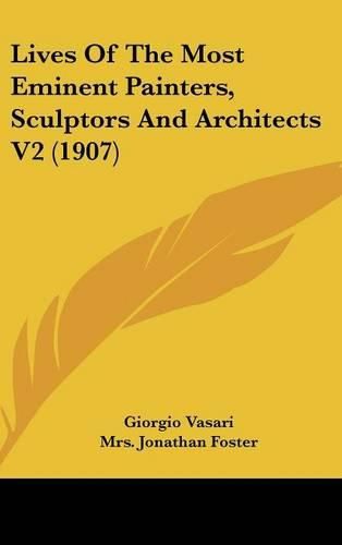 Cover image for Lives of the Most Eminent Painters, Sculptors and Architects V2 (1907)