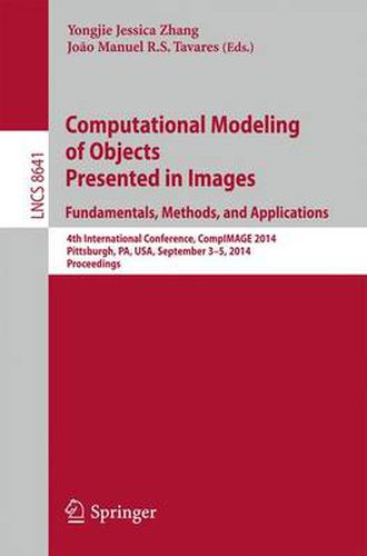 Cover image for Computational Modeling of Objects Presented in Images: Fundamentals, Methods, and Applications: 4th International Conference, CompIMAGE 2014, Pittsburgh, PA, USA, September 3-5, 2014, Proceedings